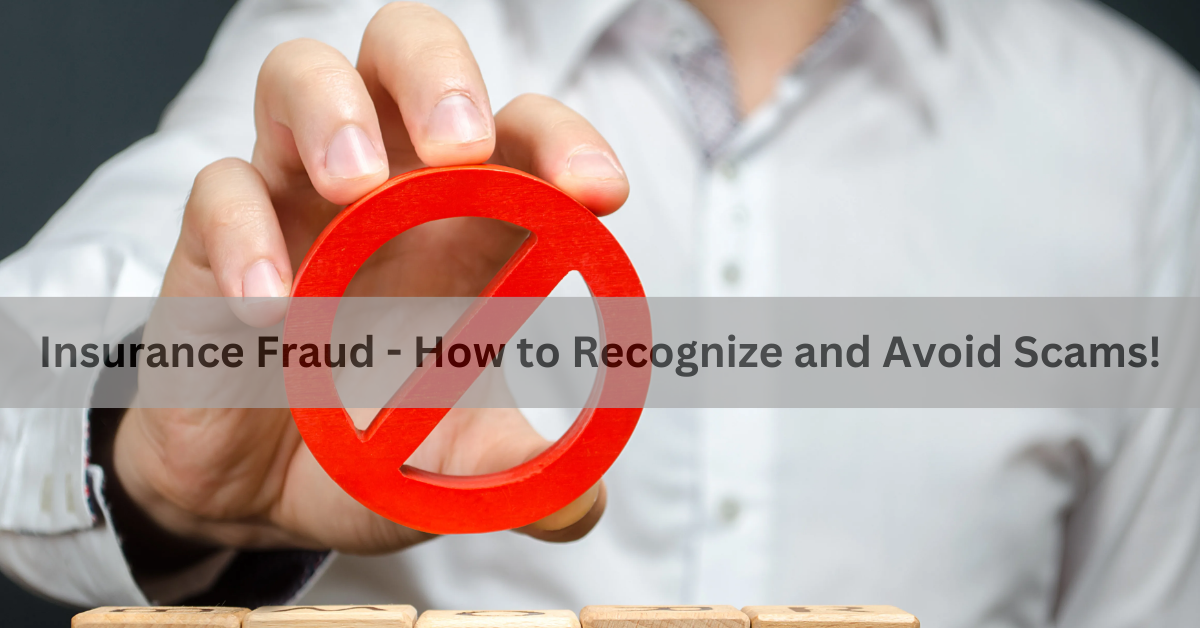 Insurance Fraud – How to Recognize and Avoid Scams!