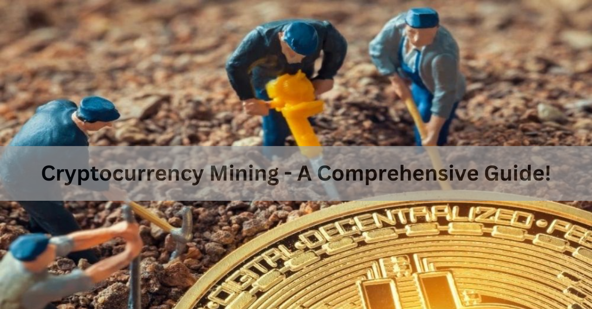 Cryptocurrency Mining – A Comprehensive Guide!