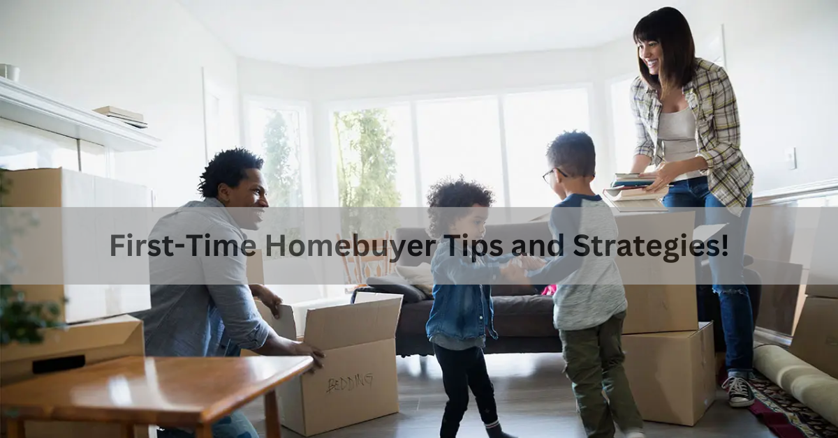 First-Time Homebuyer Tips and Strategies!