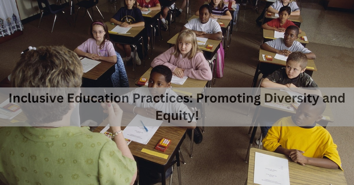 Inclusive Education Practices: Promoting Diversity and Equity!