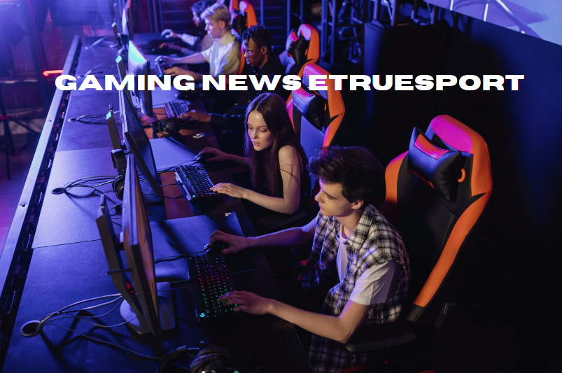 gaming news etruesport