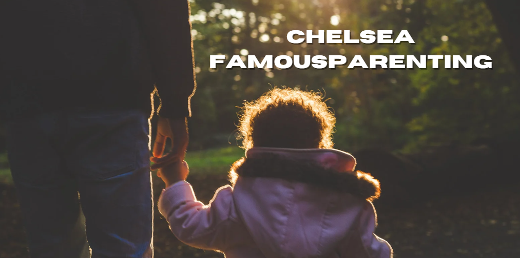 Chelsea FamousParenting