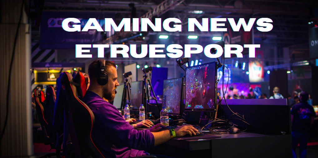 gaming news etruesport