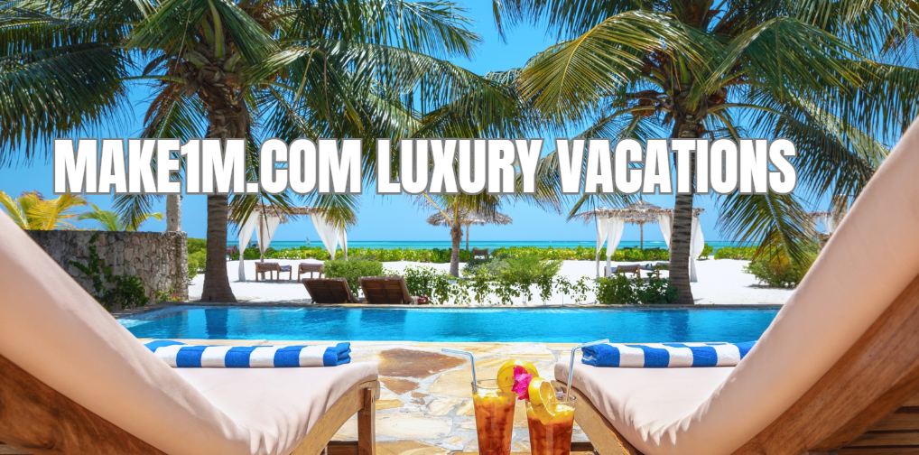 Make1m.com Luxury Vacations